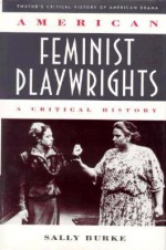 American Feminist Playwrights: A Critical History (Twayne's critical history of American drama series) - Sally Burke