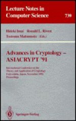 Advances In Cryptology, Asiacrypt '91: International Conference On The Theory And Application Of Cryptology, Fujiyoshida, Japan, November 11 14, 1991: Proceedings - Hideki Imai, Ronald L. Rivest