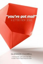 You've Got Mail': A Letter from Jesus - Glennon Culwell, Jim Garlow