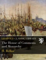 The House of Commons and Monarchy - H. Belloc