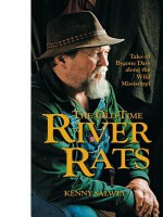 The Old-Time River Rats: Tales of Bygone Days Along the Wild Mississippi - Kenny Salwey