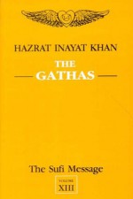 The Gathas: The Sufi Message, Volume XIII (v. 13) - Hazrat Inayat Khan