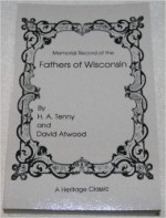 Memorial Record of the Fathers of Wisconsin - H.A. Tenny, David Atwood