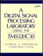 A Digital Signal Processing Laboratory Using the Tms320c30 - Henrik V. Sorensen, Jianping Chen