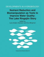 Nutrient Reduction and Biomanipulation as Tools to Improve Water Quality: The Lake Ringsjon Story - Lars-Anders Hansson, Eva Bergman