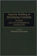 Capacity Building In Developing Countries: Human And Environmental Dimensions - Valentine James