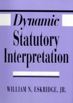 Dynamic Statutory Interpretation - William N. Eskridge Jr.