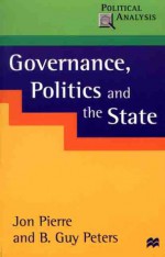 Governance, Politics and the State - Jon Pierre, B. Guy Peters