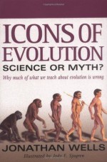 Icons of Evolution: Science or Myth? Why Much of What We Teach About Evolution Is Wrong - Jonathan Wells, Jody F. Sjogren