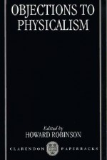 Objections to Physicalism - Howard Robinson