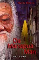 Da Manapua Man: A Mini Macabre - Paul G. Bens Jr.