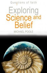 Exploring Science and Belief - Michael Poole