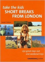 Take the Kids: Short Breaks from London - Joseph Fullman