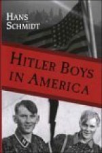 Hitler Boys in America: Re-Education Exposed: A Comparative Study of the Soul Destroying Effects of the Allied Imposed Re-Education on the Psy - Hans Schmidt