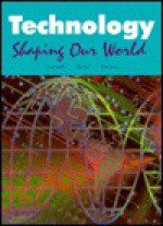 Technology: Shaping Our World - John B. Gradwell, Eugene Martin, Malcolm Welch