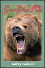 Some Bears Kill - Larry Kaniut