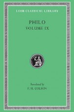 Philo: Volume IX, Every Good Man is Free. On the Contemplative Life. On the Eternity of the World. Against Flaccus. Apology for the Jews. On Providence (Loeb Classical Library No. 363) - Philo, F. H. Colson