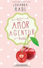 Die Amor-Agentur: Roman - Johanna Madl