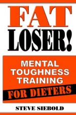 Fat Loser! - Steve Siebold