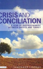 Crisis and Conciliation: A Year of Rapproachement Between Greece and Turkey - James Ker-Lindsay