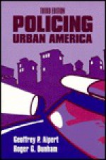 Policing Urban America - Geoffrey P. Alpert, Roger G. Dunham