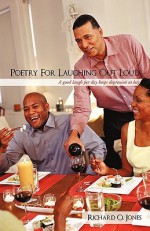 Poetry for Laughing Out Loud: A Good Laugh Per Day Keeps Depression at Bay - Richard O. Jones