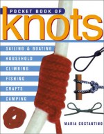 Pocket Book of Knots: Sailing & Boating * Household * Climbing * Fishing * Crafts * Camping - Maria Costantino