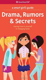 A Smart Girl's Guide: Drama, Rumors & Secrets: Staying True to Yourself in Changing Times (Smart Girl's Guides) - Nancy Holyoke