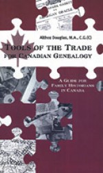 Tools Of The Trade For Canadian Genealogy: A Guide For Family Historians Researching In Canada - Althea Douglas