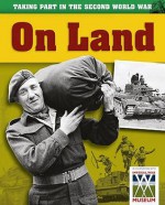 Taking Part in the Second World War. on Land - Ann Kramer