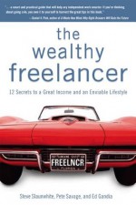 The Wealthy Freelancer - Pete Savage, Steve Slaunwhite