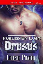 Fueled by Lust: Drusus - Celeste Prater