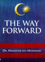 The Way Forward - Mahathir Mohamad, مهاتير محمد