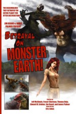 Betrayal on Monster Earth - James Palmer, Jim Beard, Jeff McGinnis, Fraser Sherman, Thomas Deja, Edward M. Erdelac, James Palmer, James Palmer, Jim Beard, Eric Johns, James R. Tuck