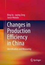 Changes in Production Efficiency in China: Identification and Measuring - Bing Xu, Juying Zeng, Junzo Watada