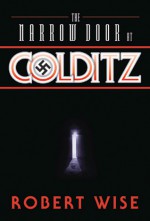 The Narrow Door at Colditz - Robert L. Wise