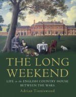 The Long Weekend: Life in the English Country House Between the Wars - Adrian Tinniswood