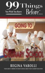 99 Things You Wish You Knew Before Going To Culinary School (99 Series) - Regina Varolli, Dana Owens