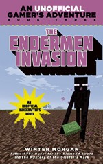 The Endermen Invasion: A Minecraft Gamer’s Adventure, Book Three (An Unofficial Gamer’s Adventure) - Winter Morgan