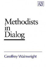 Methodists in Dialog - Geoffrey Wainwright