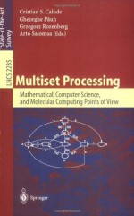 Multiset Processing: Mathematical, Computer Science, and Molecular Computing Points of View (Lecture Notes in Computer Science) - Christian S. Calude, Gheorghe Paun, Grzegorz Rozenberg, Arto Salomaa