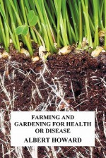 Farming and Gardening for Health or Disease - Albert Howard