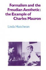 Formalism and the Freudian Aesthetic: The Example of Charles Mauron - Linda Hutcheon