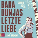 Baba Dunjas letzte Liebe - Alina Bronsky, Sophie Rois, tacheles! / Roof Music