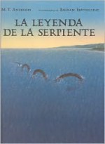 La Leyenda De La Serpiente - M.T. Anderson, Bagram Ibatoulline, Raquel Solà