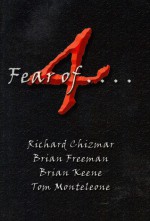 4 Fear Of . . . - Brian Keene, Richard Chizmar, Brian Freeman