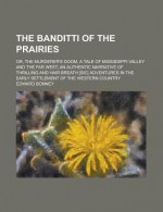 The Banditti of the Prairies - Edward Bonney