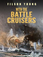 With the Battle Cruisers - Filson Young