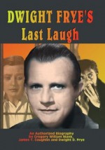 Dwight Frye's Last Laugh: An Authorized Biography - Gregory William Mank, James Coughlin