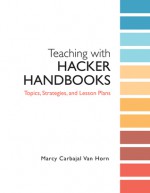 Teaching With Hacker Handbooks: Topics, Strategies And Lesson Plans - Marcy Carbajal Van Horn